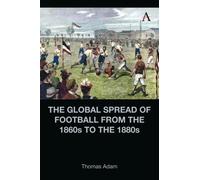 The Global Spread of Football from the 1860s to the 1880s