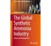 The Global Synthetic Ammonia Industry: History and Developments (Perspectives on the History of Chemistry)