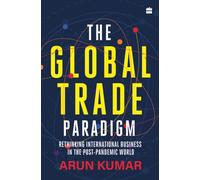 The Global Trade Paradigm : Rethinking International Business in the Post-Pandemic World
