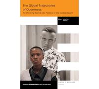 The Global Trajectories of Queerness: Re-Thinking Same-Sex Politics in the Global South: 30 (Thamyris/Intersecting: Place, Sex and Race)