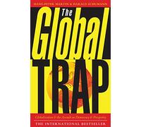 The Global Trap: Globalization and the Assault on Prosperity and Democracy