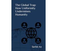 The Global Trap: How Uniformity Undermines Humanity