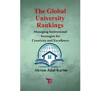 The Global University Rankings: Managing Institutional Strategies for Creativity and Excellence