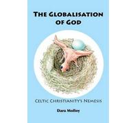 The Globalisation of God: Celtic Christianity's Nemesis