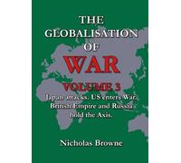 The Globalisation of War: Japan Attacks, US Enters War, British Empire and Russia Holds Axis: Vol. 3