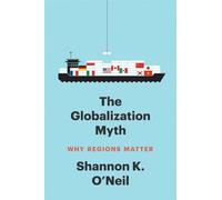 The Globalization Myth: Why Regions Matter (Council on Foreign Relations Books)