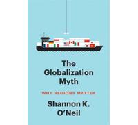 The Globalization Myth: Why Regions Matter (Council on Foreign Relations Books)