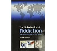 The Globalization of Addiction: A Study in Poverty of the Spirit