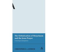 The Globalization of Hesychasm and the Jesus Prayer: Contesting Contemplation (Continuum Advances in Religious Studies): 5