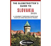 THE GLOBETROTTER'S GUIDE TO SLOVAKIA 2025: A Journey Through Fairytale Castles and Majestic Peaks (WANDER SMART)