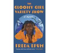The Gloomy Girl Variety Show: A Memoir