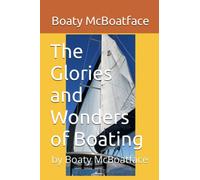 The Glories and Wonders of Boating: by Boaty McBoatface