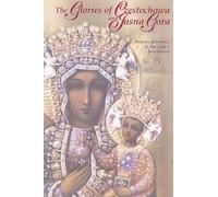 The Glories of Czestochowa and Jasna Gora: Miracles Attributed to Our Lady's Intercession