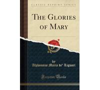 The Glories of Mary (Classic Reprint)