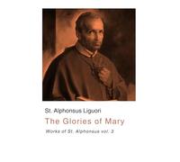 The Glories of Mary: Works of St. Alphonsus vol. 3