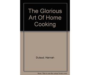 The Glorious Art Of Home Cooking