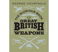 The Glorious Book of Great British Weapons