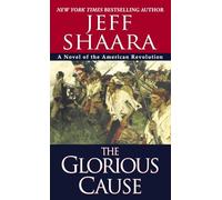 The Glorious Cause: A Novel of the American Revolution: 2 (The American Revolutionary War)