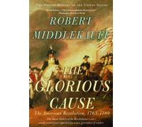 The Glorious Cause by Robert ) Middlekauff (Paperback Book)