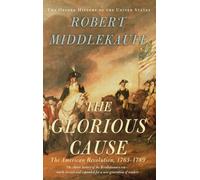 The Glorious Cause: The American Revolution, 1763-1789 (Oxford History of the United States)
