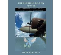 The Glorious DC-3 on Floats: an unwritten history of the world's largest floatplane