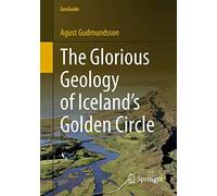 The Glorious Geology of Iceland's Golden Circle: (GeoGuide 1st ed. 2017)