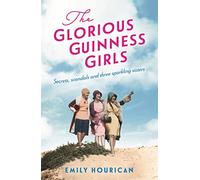 The Glorious Guinness Girls: A story of the scandals and secrets of the famous society girls