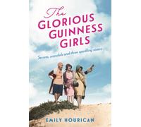 The Glorious Guinness Girls: The bestselling historical novel of the secrets and scandals of the real-life Guinness sisters