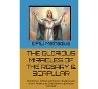 THE GLORIOUS MIRACLES OF THE ROSARY & SCAPULAR: The Woman Clothed with the Sun’s Supernatural Atomic Power over Global Darkness & Nuclear Holocaust