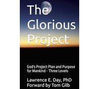The Glorious Project: God's Project Plan and Purpose for Mankind - Three Levels