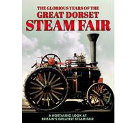 The Glorious Years of the Dorset Steam Fair: A Nostalgic Look at Britain's Greatest Steam Fair
