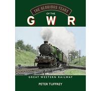 The Glorious Years of the GWR: Great Western Railway