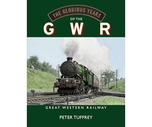 The Glorious Years of the GWR: Great Western Railway