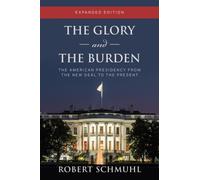 The Glory and the Burden : The American Presidency from the New Deal to the Present, Expanded Edition