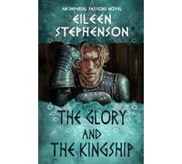 The Glory and the Kingship: An Imperial Passions Novel