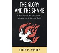 The Glory and the Shame: Reflections on the 20th-Century Outpouring of the Holy Spirit