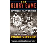 The Glory Game: How the 1958 NFL Championship Changed Football Forever