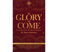 The Glory Has Come: Encountering the Wonder of Christmas [An Advent Devotional]