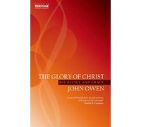 The Glory of Christ: His Office and Grace (John Owen Series)