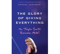 The Glory of Giving Everything : The Taylor Swift Business Model