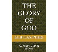 THE GLORY OF GOD: AS VISUALIZED IN EZEKIEL