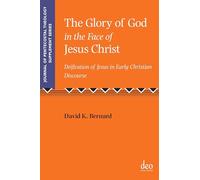 The Glory of God in the Face of Jesus Christ: Deification of Jesus in Early Christian Discourse: 45 (Journal of Pentecostal Theology Supplement Series)