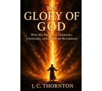 The Glory of God: Why His Presence Terrifies, Consumes, and Demands Reverence.: 2 (Learn of ME)