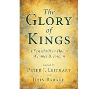 The Glory of Kings: A Festschrift in Honor of James B. Jordan