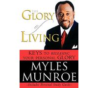 The Glory of Living: Keys to Releasing Your Personal Glory