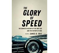 The Glory of Speed: The Complete History of the Indy 500 and the Victory of 1958