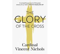 The Glory of the Cross: A Journey through Holy Week and Easter