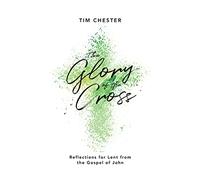The Glory of the Cross: Reflections for Lent from the Gospel of John