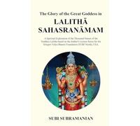 The Glory of the Great Goddess in Lalithā Sahasranāmam: A Spiritual Exploration of the Thousand Names of the Goddess Lalitha based on the Author's ... Vidya Bharati Foundation (SVBF North), USA.