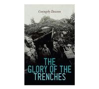The Glory of the Trenches: Memoirs from the World War I
